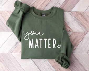 You Matter Sweatshirt: Inspirational Mental Health Crewneck