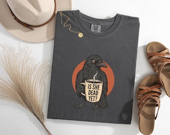 Retro Crow Coffee Shirt for Dark Humor Lovers | Is She Dead Yet Raven Crow Tee | Gothic Bird Design Funny Coffee Lover Graphic Tee