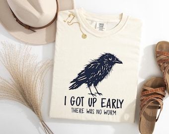 Funny Crow Shirt | I Got Up Early There Was No Worm Tee | Sarcastic Bird Shirt | Comfort Colors Crow Tee | Bird Lover Gift | Morning Humor