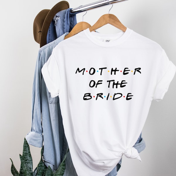 Friends TV Show Wedding Shirt: Mother of Bride, Father of Groom