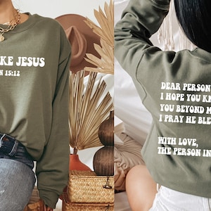 Love Like Jesus, Dear Person Behind Me Sweatshirt or Hoodie, Christian Shirts, Jesus Apparel, Bible Verse Sweat, Church, Religious Gift