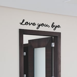 Love you, bye. - Wooden Black Script Sign - Multiple sizes, fits perfectly above door