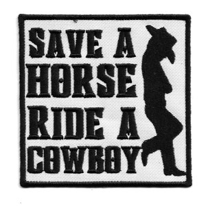 May include: Black and white embroidered patch with the text "Save a horse, ride a cowboy" and a silhouette of a cowboy.