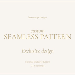 Może przedstawiać: Kremowy projekt graficzny z tekstem "bloomscape designs", "custom SEAMLESS PATTERN" i "Exclusive design". Poniżej napis "Minimal Exclusive Pattern (1-3 elements)".
