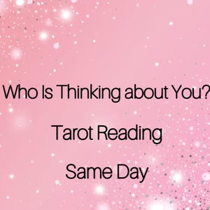 Who Is Thinking About You- Same Day Tarot Reading