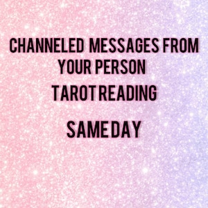 Channeled Messages From Your Person - Same Day Tarot Reading