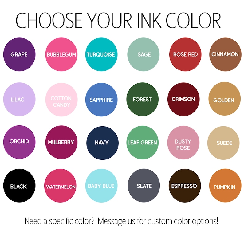 a collection of 24 circular shapes, each representing a different ink color. The colors include grape, bubblegum, turquoise, sage, rose red, cinnamon, lilac, cotton candy, sapphire, forest, Crimson, golden, orchid, mulberry, navy, leaf green, dusty rose, suede, watermelon, baby blue, slate, espresso, pumpkin, and black. The image does not contain any text, and the phrase "Need a specific color? Message us for custom color options!" is present.