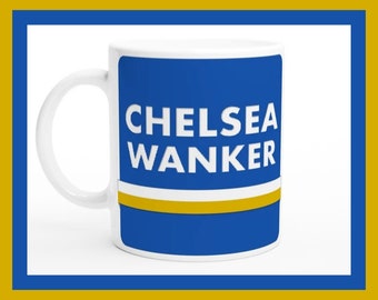 Chelsea Wanker Ceramic Mug, Funny Football Fan Gift