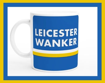 Leicester Wanker Ceramic Cup, Funny Football Fan Gift
