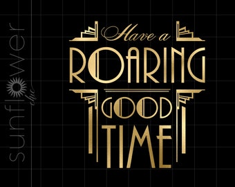 Gold Art Deco Have A Roaring Good Time Png Downloads | Gold Foil Gatsby Have A Roaring Good Time Sign Cricut Cut Files Download SCAD9GF