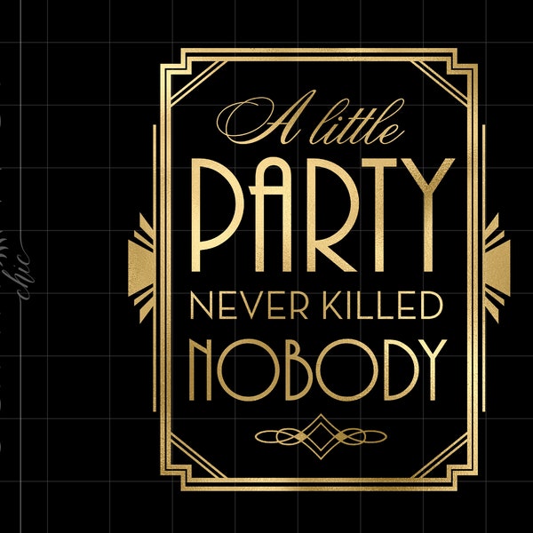 Gold Art Deco A Little Party Never Killed Nobody Png Downloads | Gold Foil Gatsby Party Cricut Cut Files Download SCAD2GF