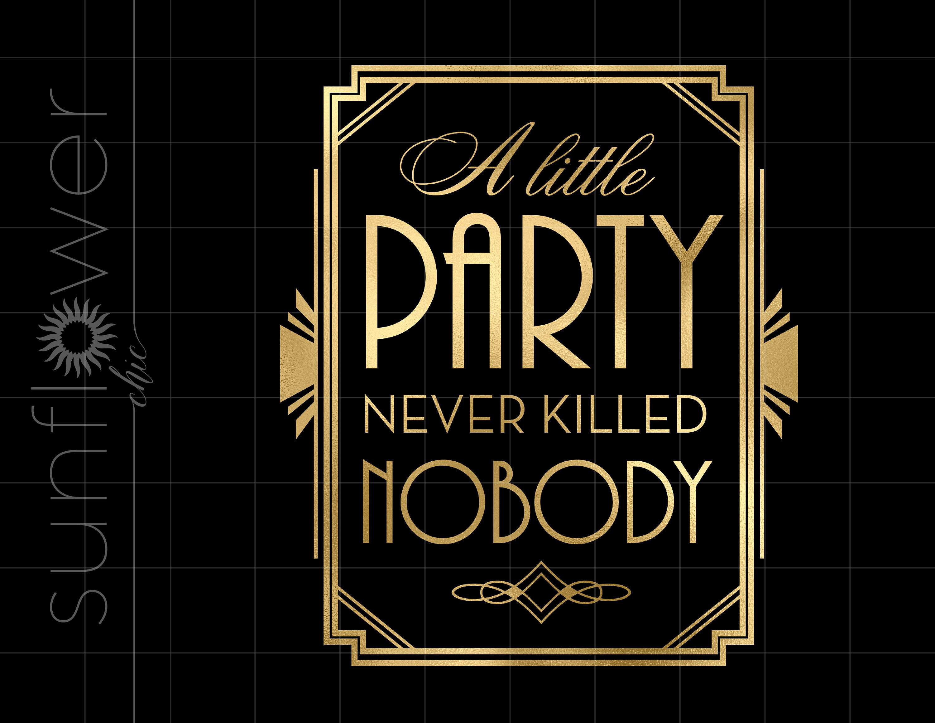Gold Art Deco A Little Party Never Killed Nobody Png Downloads Gold Foil Gatsby Party Cricut Cut