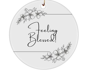 Feeling Blessed Ornamental Year Round Decoration Ornament Choice of Colors