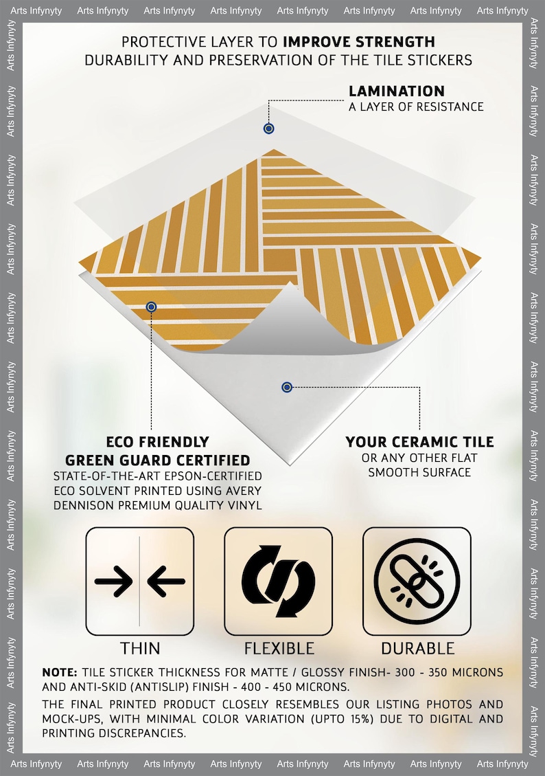 May include: A close-up of a tile sticker with a wood-grain pattern. The sticker is laminated for durability and protection. The text on the image reads "Protective layer to improve strength, durability and preservation of the tile stickers, Lamination, A layer of resistance, Eco friendly, Green Guard Certified, State-of-the-art Epson-certified, Eco solvent printed using Avery Dennison premium quality vinyl, Your ceramic tile or any other flat smooth surface, Thin, Flexible, Durable, Note: Tile sticker thickness for matte/glossy finish-300-350 microns and anti-skid (antislip) finish 400-450 microns. The final printed product closely resembles our listing photos and mock-ups, with minimal color variation (upto 15%) due to digital and printing discrepancies."