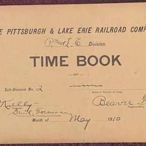 May include: A vintage time book for the Pittsburgh & Lake Erie Railroad Company, P. & L. E. Division, Sub-Division No. 2, for the month of May 1910. The book is for the Beaver Falls Headquarters.
