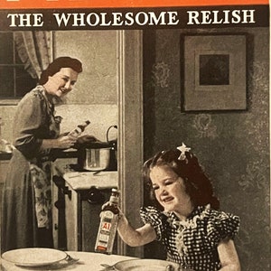 May include: A vintage advertisement for A-1 Sauce, featuring a woman cooking in the kitchen and a young girl at the table. The text reads "A-1 Sauce, The Wholesome Relish, Use in the Kitchen and on the Table too."