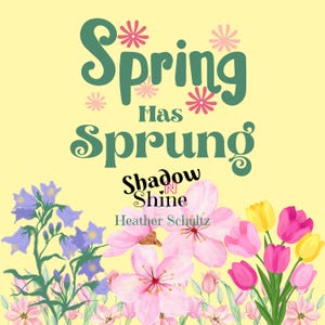 Pode incluir: Gráfico com tema de primavera com as palavras "Spring Has Sprung" em verde, rodeado por flores cor-de-rosa e um fundo amarelo. A imagem também inclui o texto "Shadow Shine" e "Heather Schultz".