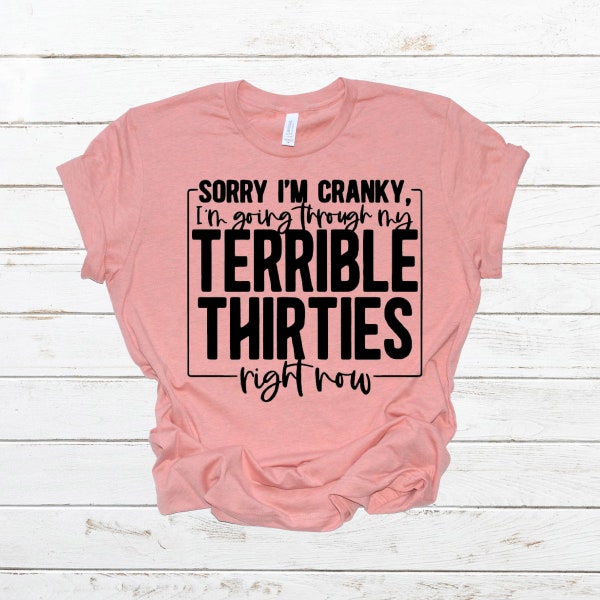 Sorry I'm Cranky, Im in my terrible thirties/ funny 30 shirt/ birthday shirt/ sorry Im cranky/ SVG cut file