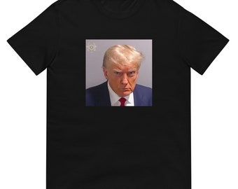 DONALD TRUMP MUGSHOT t-shirt - Trump Arrested Short-Sleeve Unisex