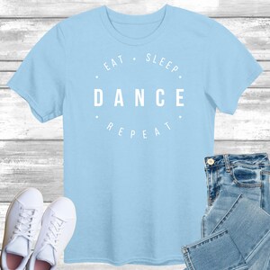 Eat Sleep Dance Repeat T-Shirt, Gift Shirt for Dancing Academy Lover, Dancer Tee Shirt Top, Competition Gift for Him or Her, Student