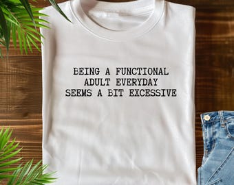Een functionele volwassene zijn lijkt elke dag een beetje overdreven T-shirt cadeau, grappig shirt voor volwassenen, T-shirt humor volwassenheid, cadeau voor moeder vader, grappige zin