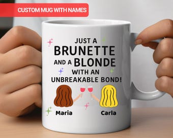 Just a Brunette and a Blonde with an Unbreakable Bond, Best Friends Mug, BFF Cup, Bestie Mug, Funny Best Friend Gift, Personalised Blondie