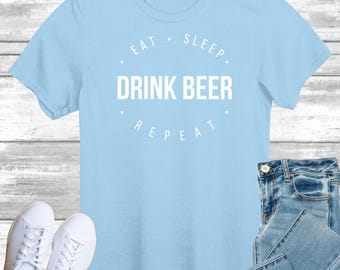 Eat Sleep Drink Beer Repeat T-Shirt, Gift Shirt for Beer Lover, Drinks Tee Shirt Top, Gift for Him or Her, I d Rather be Drinking Guiness