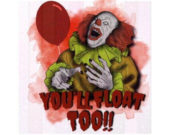 You'll Float too! IT PNG, Penny Wise the Clown png, Transparent background Halloween Sublimation, Horror PNG, Halloween png, Thriller design