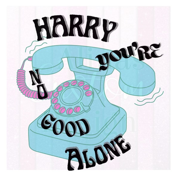 Harry your no Good Alone png , Harry Style png, Harry's House you are Home png, Digital Download, Harry's House png, Cricut png, T-shirt png