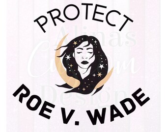 Protect ROE V. WADE png , pro choice, protect roe vs wade, Instant Digital Download, Protect our choice, womens right, my body choice png.