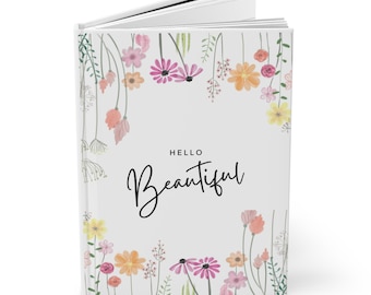 Floral Hardcover Journal - Inspiring Gift for Writers, Daily Planner, Bullet Journal, Student Notebook, Hello Beautiful Design