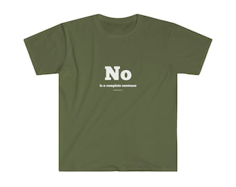No is a complete sentence (White) Unisex Softstyle T-Shirt