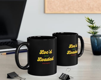 Loc'd and loaded 11oz Black Mug