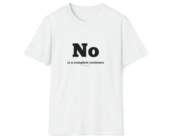 NO is a complete sentence (Black) T-Shirt - Unisex Tee, Graphic Tee, Statement Shirt, Minimalist Top, Modern Apparel