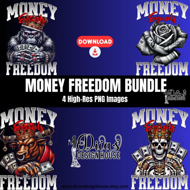 May include: A digital download bundle of four high-resolution PNG images featuring a gorilla, a bull, a rose, and a skull, each holding money and wearing a crown. The images all have the text "Money Equals Freedom" in a bold, white font.