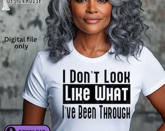 I Don’t Look Like What I’ve Been Through SVG PNG Bundle | Inspirational Quote Digital File | Mental Health Faith Resilience Shirt Design