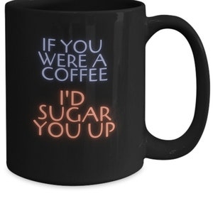 Si fueras un café... Taza, taza coqueta amante del café, taza de café divertida, taza para novio, novia, pareja, amigo, esposa o esposo