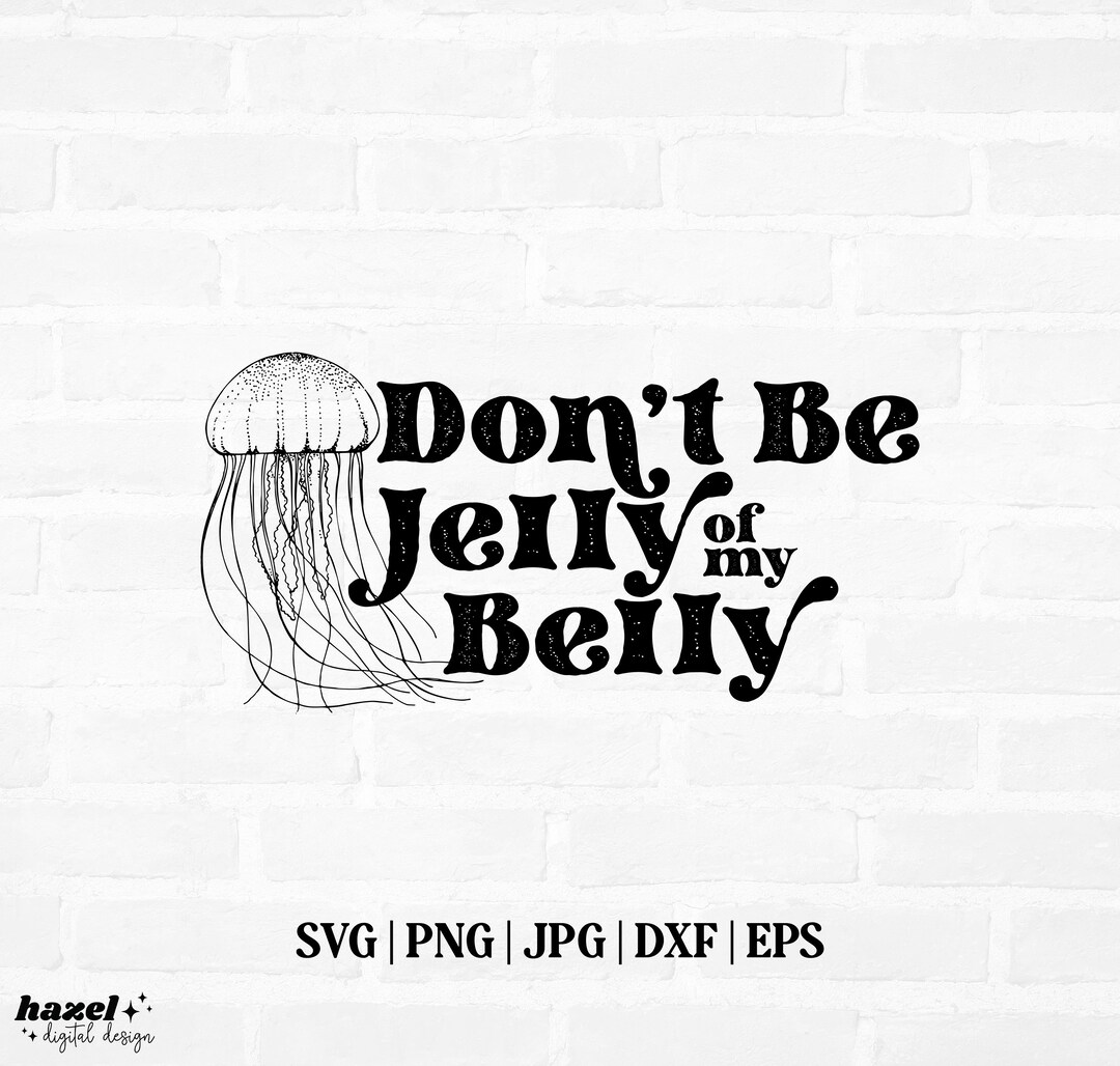Don't Be Jelly Svg Don't Be Jelly Png Jellyfish Svg Etsy