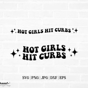 May include: Black and white graphic design with the text "HOT GIRLS HIT CURBS" in a retro font style. The text is surrounded by small stars.
