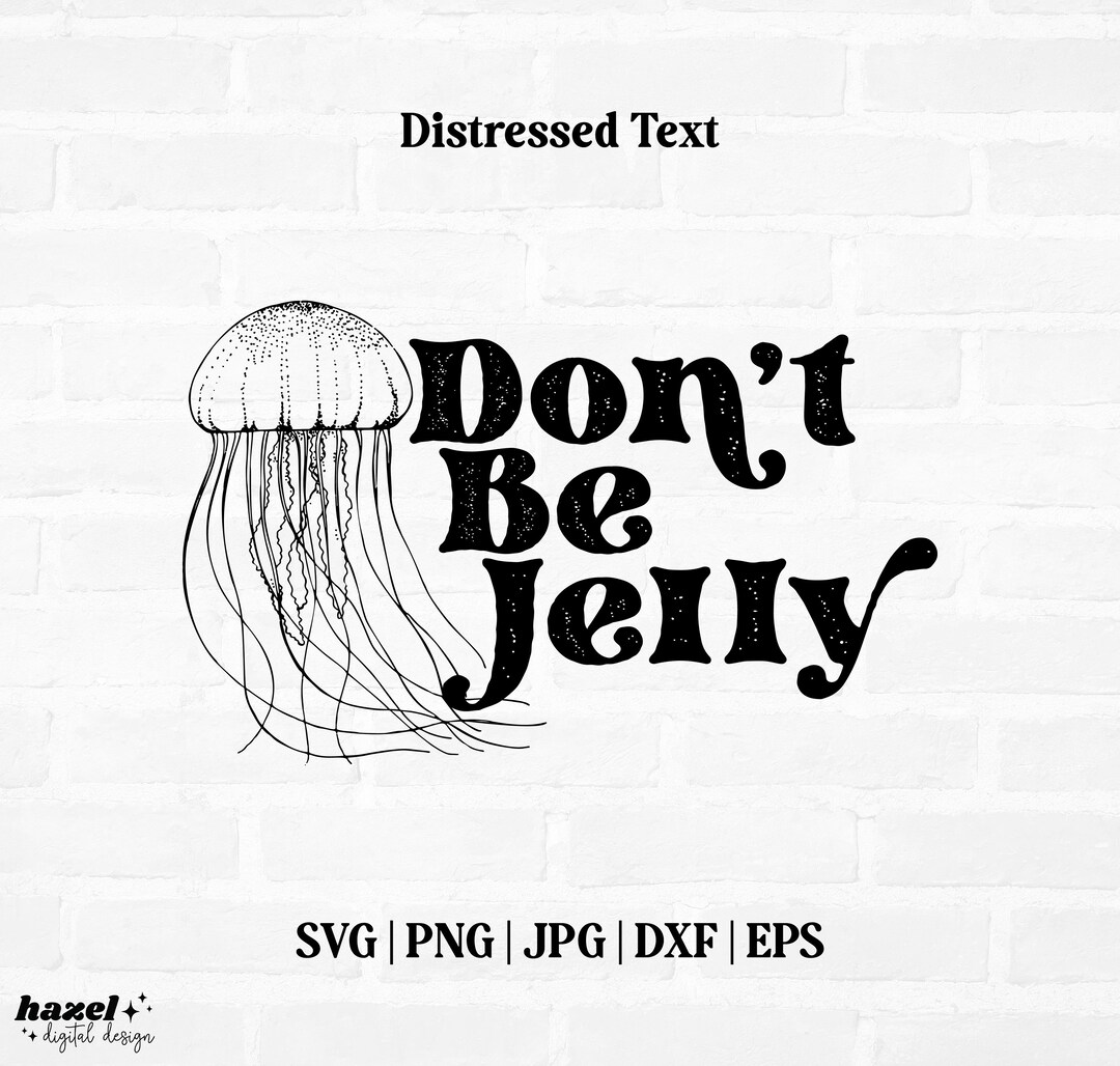 Don't Be Jelly Svg Don't Be Jelly Png Jellyfish Svg Etsy