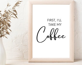 First, I'll Take My Coffee, Digital print, Printable art, Wall art print, Printable quotes, Downloadable print, Digital download