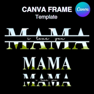 May include: A black graphic design featuring the word "MAMA" in a stylized font, with the phrase "i love you" underneath. The design includes a Canva Frame Template and a Canva logo in the upper right corner.