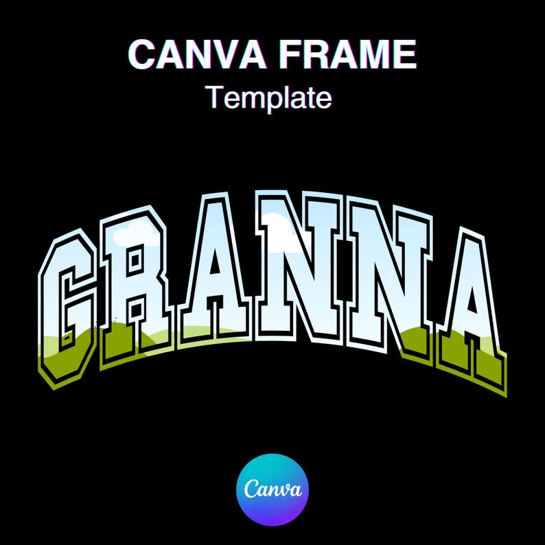 May include: A black graphic design featuring the word "GRANNA" in a white, outlined, collegiate-style font, with a green and blue gradient fill. The text "CANVA FRAME Template" is above the word "GRANNA". A Canva logo is in the bottom right corner.
