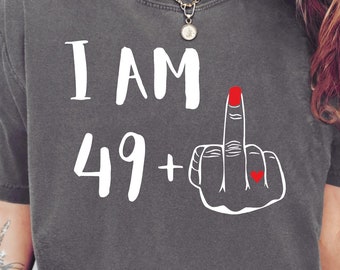 I Am 49 Plus Shirt | Funny 50th Birthday Tshirt | Middle Finger Nail Polish Tee | Personalized Gift For Women | Unisex 50 Years Old Top