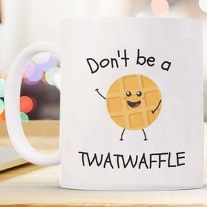 Don&#39;t Be A Twatwaffle Mug Funny Coffee MugGag Gift For Friend Twatwaffle Gifts Dont Be A Twatwaffle Mug  Don&#39;t Be A Twatwaffle Coffee Mug