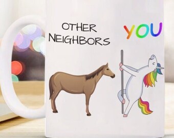 Neighbor Gift For Neighbor Funny Mug Other Neighbors You Unicorn Mug  Coffee Cup