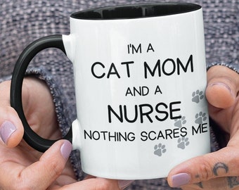 I'm A Cat Mom And A Nurse Nothing Scares Me Mug Nurse Cat Mom Mug Cat Lover Gifts Pet Lover Personalized Cat Mug Funny Cat Nurse Mom Gift