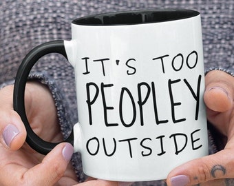 It's Too Peopley Outside Mug Two Toned Coffee Cup