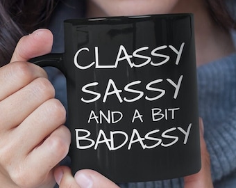 Classy Sassy And A Bit Badassy Mug Gift For Friend Sassy Mugs Gift Ideas For Her Black Coffee Mug