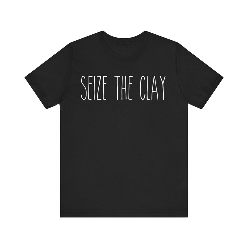 Seize The Clay Shirt | Funny Pottery Tee | Ceramic Artist Gift | Pottery Lover Tshirt | Sculptor Apparel | Gift for Clay Maker | Artist Tee 画像 7